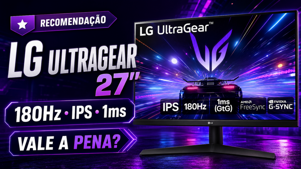 Monitor LG UltraGear 27” 180Hz vale a pena para jogar?